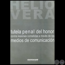 TUTELA PENAL DEL HONOR CONTRA LESIONES COMETIDAS A TRAVS DE LOS MEDIOS DE COMUNICACIN - Autor: HELIO VERA - Ao 2008